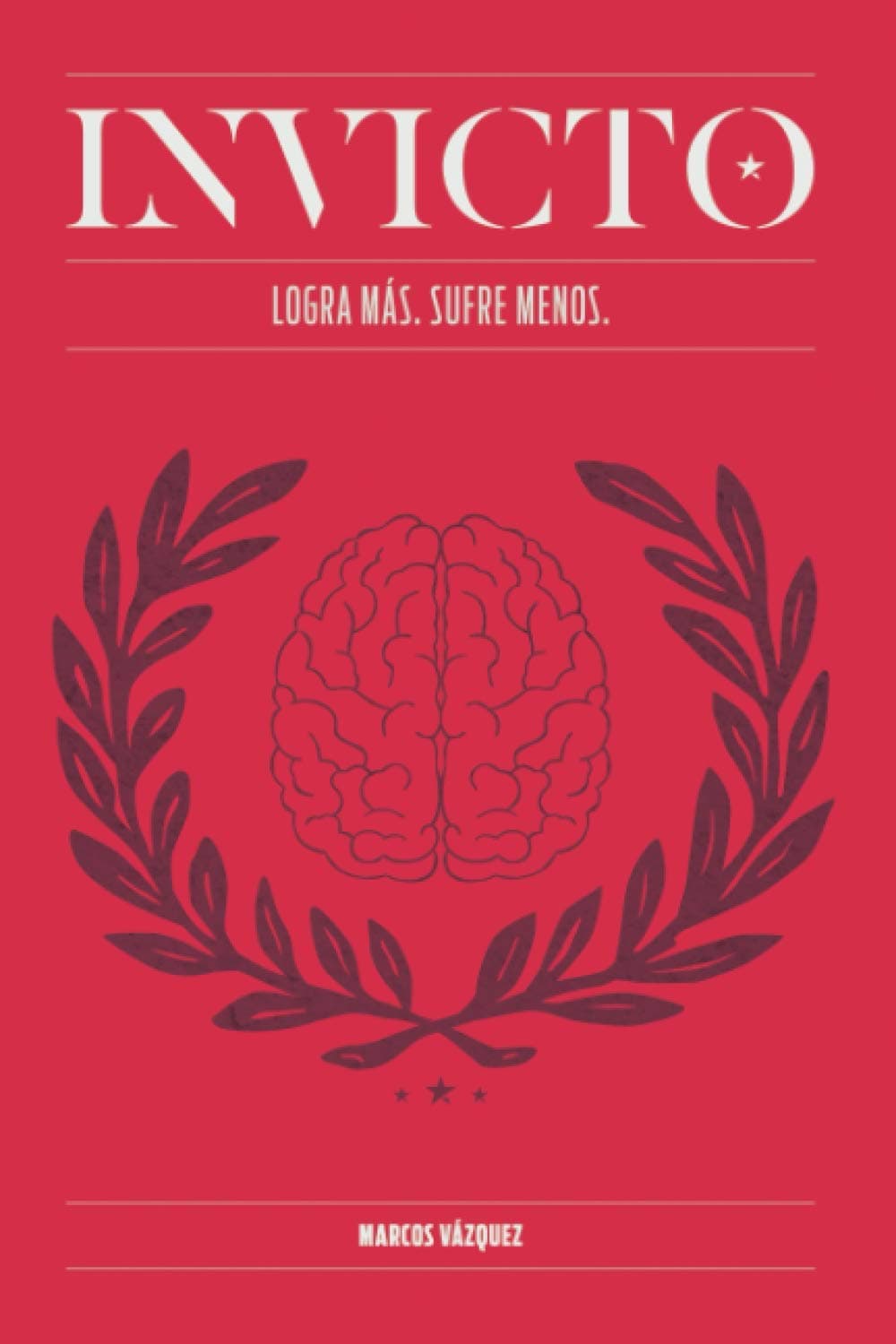 Invicto: Logra Más, Sufre Menos: Entrenamiento mental para lograr más y sufrir menos